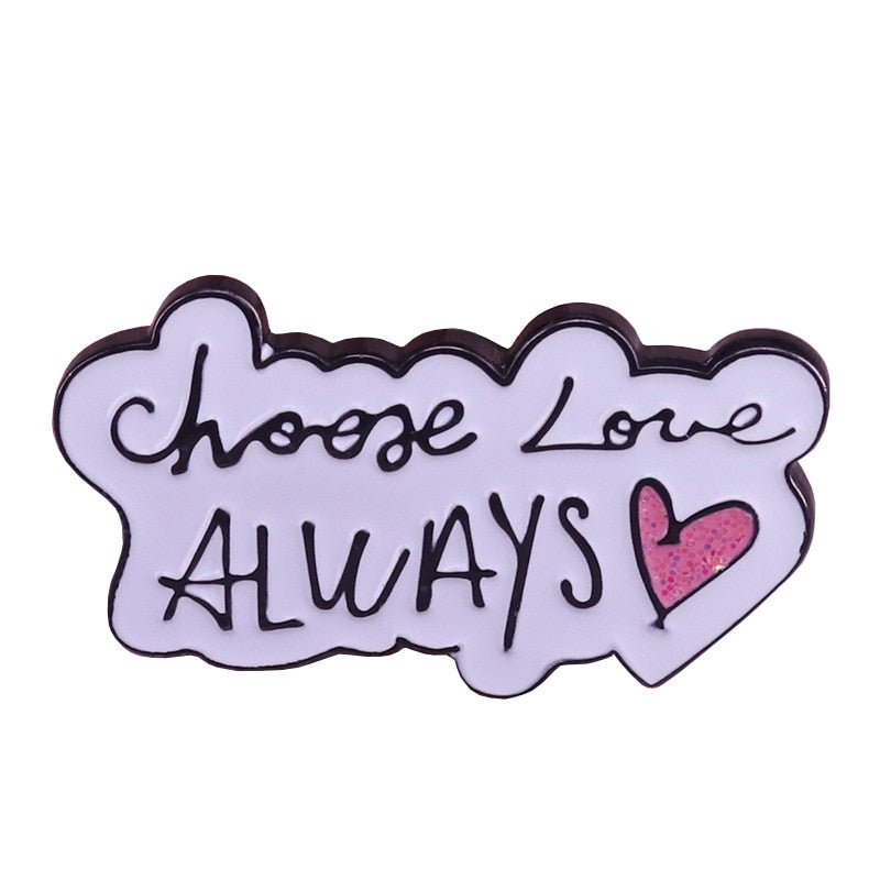choose love enamel pin Always Be Kind brooch Nice Person gift